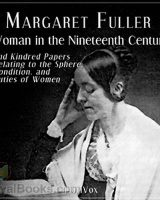 Woman in the Nineteenth Century and Kindred Papers Relating to the Sphere, Condition, and Duties of Women cover