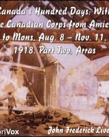 Canada's Hundred Days: With the Canadian Corps from Amiens to Mons, Aug. 8 - Nov. 11, 1918. Part 2, Arras cover