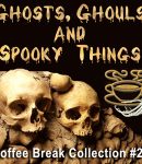 Coffee Break Collection 024 - Ghosts, Ghouls and Spooky Things cover