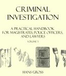 Criminal Investigation: a Practical Handbook for Magistrates, Police Officers and Lawyers, Volume 3 cover