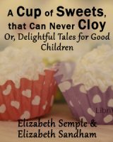 Cup of Sweets, that Can Never Cloy: Or, Delightful Tales for Good Children cover