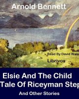 Elsie And The Child; A Tale Of Riceyman Steps And Other Stories cover