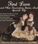 First Love and Other Fascinating Stories about Spanish Life cover