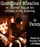 Grandma's Miracles; or, Stories Told at Six o'Clock in the Evening cover