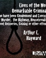 Lives Of The Most Remarkable Criminals Who have been Condemned and Executed for Murder, the Highway, Housebreaking, Street Robberies, Coining or other offences cover