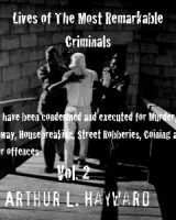 Lives Of The Most Remarkable Criminals Who have been Condemned and Executed for Murder, the Highway, Housebreaking, Street Robberies, Coining or other offences Vol 2 cover