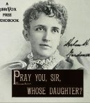 Pray You, Sir, Whose Daughter? cover