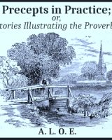 Precepts in Practice; or, Stories Illustrating the Proverbs cover