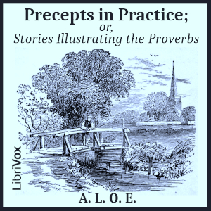 Precepts in Practice; or, Stories Illustrating the Proverbs cover