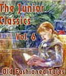 Junior Classics Volume 6: Old-Fashioned Tales cover