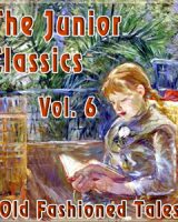 Junior Classics Volume 6: Old-Fashioned Tales cover