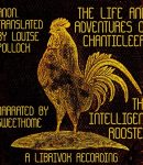 Life and Adventures of Chanticleer, the Intelligent Rooster. An interesting story in verse for children cover