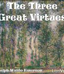 Three Great Virtues - Three Essays by Emerson cover