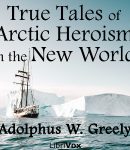 True Tales of Arctic Heroism in the New World cover