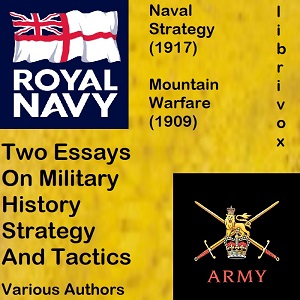 Two Essays On Military History, Strategy, and Tactics: Mountain Warfare (1909) And Naval Strategy (1917) cover