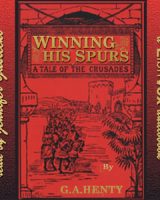 Winning His Spurs: A Tale of the Crusades cover