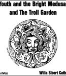 Youth and the Bright Medusa, and The Troll Garden cover