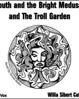 Youth and the Bright Medusa, and The Troll Garden cover